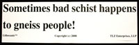 ...bad schist happens... - bumper sticker